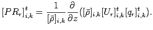 $\displaystyle \left[
PR_{r}
\right]_{i,k}^{t}
= \Dinv{[\bar{\rho}]_{i,k}} \DP{}{z}([\bar{\rho}]_{i,k}
[U_{r}]_{i,k}^{t}
[q_{r}]_{i,k}^{t}).$