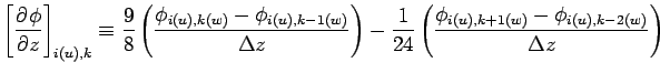 $\displaystyle \left[\DP{\phi}{z} \right]_{i(u),k}
\equiv \frac{9}{8}\left(
\fra...
...{1}{24}\left(
\frac{\phi_{i(u), k+1(w)} - \phi_{i(u), k-2(w)}}{\Delta z}\right)$