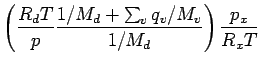 $\displaystyle \left(
\frac{R_{d} T}{p} \frac{1/M_{d} + \sum_{v} q_{v}/M_{v}}{1/M_{d}}
\right)
\frac{p_{x}}{R_{x}T}$