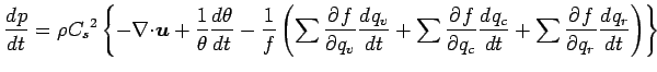 $\displaystyle \DD{p}{t} = \rho {C_{s}}^{2}
\left\{
- \Ddiv{\Dvect{u}}
+ \Dinv{\...
...\DP{f}{q_{c}} \DD{q_{c}}{t}
+ \sum \DP{f}{q_{r}} \DD{q_{r}}{t}
\right)
\right\}$