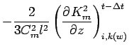 $\displaystyle - \frac{2}{3 C_{m}^{2} l^{2}}
\left( \DP{ K_{m}^{2} }{z} \right)_{i,k(w)}^{t - \Delta t}$