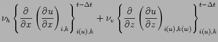 $\displaystyle \nu_{h} \left\{ \DP{}{x} \left(\DP{u}{x}\right)_{i,k} \right\}_{i...
...\{ \DP{}{z} \left(\DP{u}{z}\right)_{i(u),k(w)} \right\}_{i(u),k}^{t - \Delta t}$