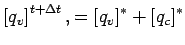 $\displaystyle \left[ q_{v} \right]^{t + \Delta t},
= [q_{v}]^{*} + [q_{c}]^{*}$