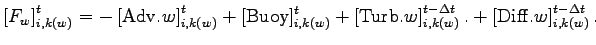 $\displaystyle \left[F_{w}\right]_{i,k(w)}^{t} =
- \left[{\rm Adv}.{w}\right]_{i...
..._{i,k(w)}^{t - \Delta t}.
+ \left[{\rm Diff}.w \right]_{i,k(w)}^{t - \Delta t}.$