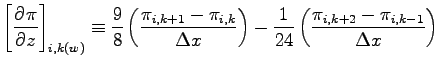 $\displaystyle \left[\DP{\pi}{z} \right]_{i,k(w)}
\equiv \frac{9}{8}\left(\frac{...
...\right) -
\frac{1}{24}\left(\frac{\pi_{i, k+2} - \pi_{i, k-1}}{\Delta x}\right)$