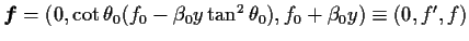 $\Dvect{f}=(0, \cot\theta_0(f_0 - \beta_0 y \tan^2\theta_0), f_0
+ \beta_0 y) \equiv (0, f', f)$