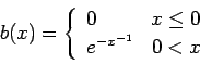 \begin{displaymath}
b(x) = \left\{
\begin{array}{lc}
0 & x\le 0 \\
e^{-x^{-1}} & 0 < x
\end{array}\right.
\end{displaymath}