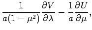 $\displaystyle \frac{1}{a(1-\mu ^{2})}\DP{V}{\lambda} - \frac{1}{a}\DP{U}{\mu},$