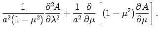 $\displaystyle \frac{1}{a^{2}(1-\mu ^{2})}\DP[2]{A}{\lambda}
+ \frac{1}{a^{2}}\DP{}{\mu}\left[(1-\mu^{2})\DP{A}{\mu}\right].$