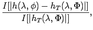 $\displaystyle \frac{I[\vert h(\lambda, \phi) - h_{T}(\lambda, \Phi)\vert]}
{I[\vert h_{T}(\lambda, \Phi)\vert]},$