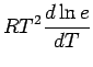 $\displaystyle R T^{2} \DD{\ln{e}}{T}$