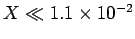 $X \ll 1.1 \times 10^{-2}$