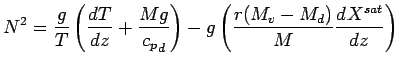 $\displaystyle N^{2}
=
\frac{g}{T}
\left(
\DD{T}{z} + \frac{M g}{{c_{p}}_{d}}
\right)
-
g \left(
\frac{r (M_{v} - M_{d})}{M} \DD{X^{sat}}{z}
\right)$