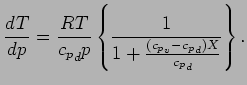 $\displaystyle \DD{T}{p} = \frac{ R T }{ {c_{p}}_{d} p }
\left\{
\Dinv{ 1 + \frac{( {c_{p}}_{v} - {c_{p}}_{d} ) X}{{c_{p}}_{d}}}
\right\}.$