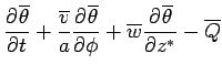 $\displaystyle \DP{\overline{\theta}}{t}
 + \frac{\overline{v}}{a}\DP{\overline{\theta}}{\phi}
 + \overline{w}\DP{\overline{\theta}}{z^*}
 - \overline{Q} 
 \notag$