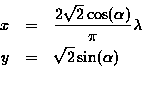 \begin{eqnarray*}x & = & \frac{2\sqrt{2} \cos (\alpha)}{\pi} \lambda \\y & = & \sqrt{2} \sin (\alpha) \\\end{eqnarray*}