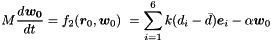 \[ M \DD{\Dvect{w_0}}{t} = f_2(\Dvect{r}_0, \Dvect{w}_0) \ = \sum_{i=1}^6 k(d_i - \bar{d}) \Dvect{e}_i - \alpha \Dvect{w}_0 \]