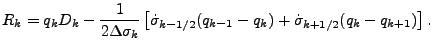 $\displaystyle R_k = q_k D_k - \frac{1}{2 \Delta \sigma_k} \left[ \dot{\sigma}_{k-1/2} ( q_{k-1} - q_k ) + \dot{\sigma}_{k+1/2} ( q_k - q_{k+1} ) \right].$