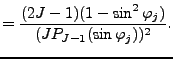 $\displaystyle = \frac{(2J-1)(1-\sin^2 \varphi_j)} {(J P_{J-1}(\sin \varphi_j))^2 } .$