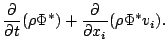 $\displaystyle \DP{}{t} ( \rho \Phi^* )
+ \DP{}{x_i} ( \rho \Phi^* v_i ).$