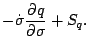 $\displaystyle - \dot{\sigma} \frac{\partial q }{\partial \sigma}
+ S_{q}.$