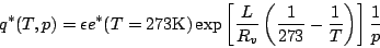 \begin{displaymath}
q^*(T,p) = \epsilon
e^*(T=273\mbox{K})
\exp \left[ \fra...
...eft( \frac{1}{273} - \frac{1}{T} \right)
\right]
\frac{1}{p}
\end{displaymath}