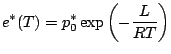 $\displaystyle e^{*}(T) = p^{*}_{0} \exp \left( - \frac{L}{RT} \right)$