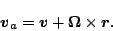 \begin{displaymath}
\Dvect{v}_a = \Dvect{v} + \Dvect{\Omega} \times \Dvect{r}.
\end{displaymath}