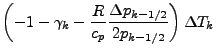 $\displaystyle \left( - 1 - \gamma_{k}
- \frac{R}{c_p}
\frac{\Delta p_{k-1/2}}{2 p_{k-1/2}}
\right)
\Delta T_{k}$