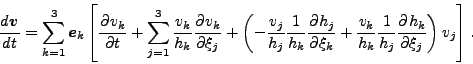 \begin{displaymath}
\DD{\Dvect{v}}{t}
= \sum^3_{k=1} \Dvect{e}_k
\left[ \DP{v...
...{v_k}{h_k} \frac{1}{h_j} \DP{h_k}{\xi_j} \right) v_j
\right].
\end{displaymath}