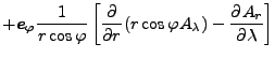 $\displaystyle + \Dvect{e}_{\varphi} \frac{1}{r \cos \varphi}
\left[ \DP{}{r} (r \cos \varphi A_{\lambda}) -
\DP{A_r}{\lambda} \right]$