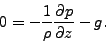 \begin{displaymath}
0 = - \frac{1}{\rho} \DP{p}{z} - g.
\end{displaymath}