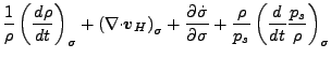 $\displaystyle \frac{1}{\rho} \left( \DD{\rho}{t} \right)_{\sigma}
+ \left( \Ddi...
...}}{\sigma}
+ \frac{\rho}{p_s} \left( \DD{}{t} \frac{p_s}{\rho} \right)_{\sigma}$