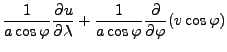 $\displaystyle \frac{1}{a \cos \varphi} \DP{u}{\lambda}
+ \frac{1}{a \cos \varphi} \DP{}{\varphi} ( v \cos \varphi)$