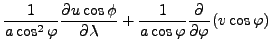 $\displaystyle \frac{1}{a \cos^2 \varphi} \DP{u \cos \phi}{\lambda}
+ \frac{1}{a \cos \varphi} \DP{}{\varphi} ( v \cos \varphi)$