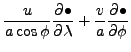 $\displaystyle \frac{u}{a \cos\phi}\DP{\bullet}{\lambda}
+ \frac{v}{a} \DP{\bullet}{\phi}$