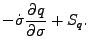 $\displaystyle - \dot{\sigma} \frac{\partial q }{\partial \sigma}
+ S_{q}.$