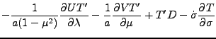 $\displaystyle - \frac{1}{a(1-\mu^{2})} \DP{UT'}{\lambda}
- \frac{1}{a} \DP{VT'}{\mu}
+ T' D
- \dot{\sigma}
\DP{T}{\sigma}$