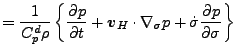 $\displaystyle = \frac{1}{C_p^d \rho} \left\{ \DP{p}{t} + \Dvect{v}_H \cdot \nabla_{\sigma} p + \dot{\sigma} \DP{p}{\sigma} \right\}$