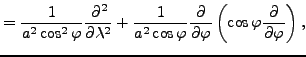 $\displaystyle = \frac{1}{a^2 \cos^2 \varphi} \DP[2]{}{\lambda} + \frac{1}{a^2 \cos \varphi} \DP{}{\varphi} \left( \cos \varphi \DP{}{\varphi} \right),$