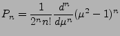 $ {\displaystyle
P_n= \frac{1}{2^n n!}
\DD[n]{}{\mu} (\mu^2-1)^n }$