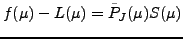 $\displaystyle f(\mu) - L(\mu) = \tilde{P}_J(\mu) S(\mu)$