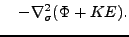 $\displaystyle \quad - \nabla^2_{\sigma} ( \Phi + KE).$