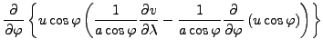 $\displaystyle \DP{}{\varphi} \left\{ u \cos \varphi \left( \frac{1}{a \cos \var...
...}{a \cos \varphi} \DP{}{\varphi} \left( u \cos \varphi \right) \right) \right\}$