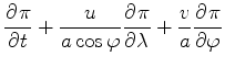 $\displaystyle \DP{\pi}{t} + \frac{u}{a \cos \varphi} \DP{\pi}{\lambda} + \frac{v}{a} \DP{\pi}{\varphi}$