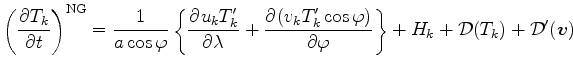 $\displaystyle \left( \DP{T_{k}}{t} \right)^{\rm NG} = \Dinv{a \cos \varphi} \le...
...hi)}{\varphi} \right\} + H_{k} + {\cal D}(T_{k}) + {\cal D}^{\prime}(\Dvect{v})$