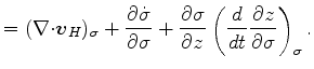 $\displaystyle = ( \Ddiv{\Dvect{v}_H})_{\sigma} + \DP{\dot{\sigma}}{\sigma} + \DP{\sigma}{z} \left( \DD{}{t} \DP{z}{\sigma} \right)_{\sigma}.$