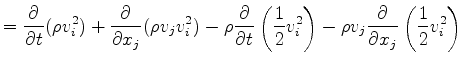 $\displaystyle = \DP{}{t} ( \rho v_i^2 ) + \DP{}{x_j} ( \rho v_j v_i^2 ) - \rho ...
...frac{1}{2} v_i^2 \right) - \rho v_j \DP{}{x_j} \left( \frac{1}{2} v_i^2 \right)$