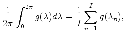 $\displaystyle \frac{1}{2\pi} \int_0^{2\pi} g(\lambda) d \lambda = \frac{1}{I} \sum_{n=1}^{I} g(\lambda_n) ,$