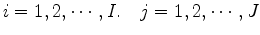 $ i=1,2,\cdots,I. \quad j=1,2,\cdots,J$